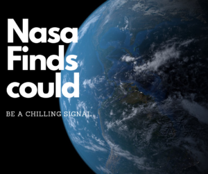 NASA Finds What Could Be A Chilling Signal